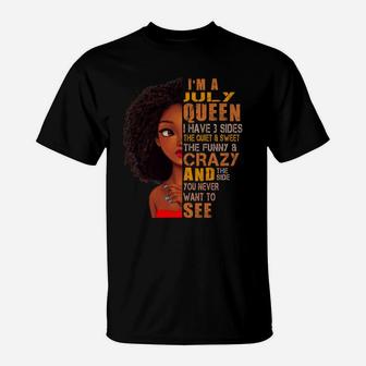 I Am July Queen I Have 3 Sides Birthday Girl Birthday Gift Ideas T-Shirt - Seseable