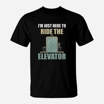 I Am Just Here To Ride The Elevator Funny T-Shirt - Seseable