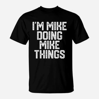 I Am Mike Doing Mike Things Funny Fathers Day Dad T-Shirt - Seseable