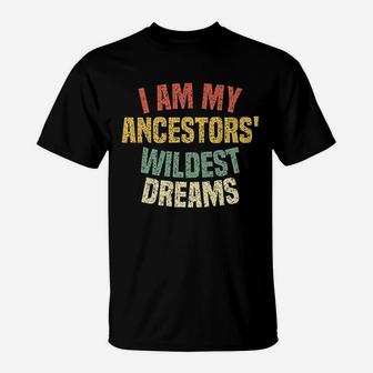 I Am My Ancestors' Wildest Dreams Distressed Vintage T-Shirt - Seseable