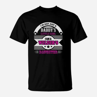 I Am Not Just Daddys Little Girl I Am Welders Daughter T-Shirt - Seseable