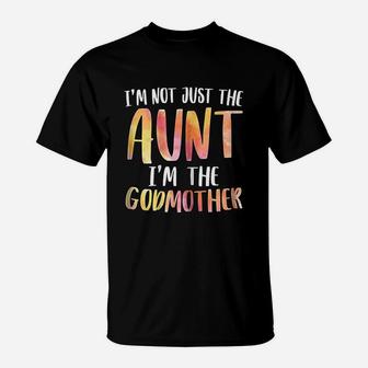 I Am Not Just The Aunt I Am The Godmother For Auntie T-Shirt - Seseable