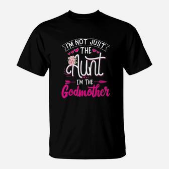 I Am Not Just The Aunt I Am The Godmother Gift Auntie T-Shirt - Seseable