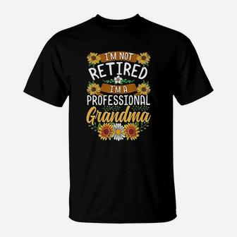 I Am Not Retired I Am A Professional Grandma T-Shirt - Seseable