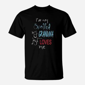 I Am Not Spoiled My Grandma Just Loves Me T-Shirt - Seseable