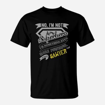 I Am Not Superhero More Powerful I Am Sawyer Name Gifts T-Shirt - Seseable