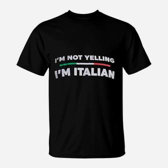 I Am Not Yelling I Am Italian Funny Italy Joke Italia Loud Family Humor T-Shirt - Seseable