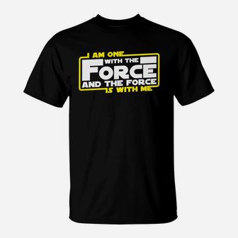 I Am One With The Force And The Force Is With Me T-Shirt - Seseable