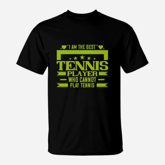 I Am The Best Tennis Player Who Cannot Play Tennis T-Shirt - Seseable
