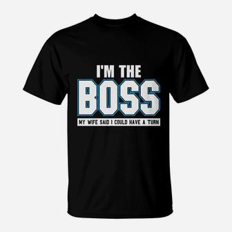 I Am The Boss Funny Joke Husband Dad Humor Wife Boss T-Shirt - Seseable