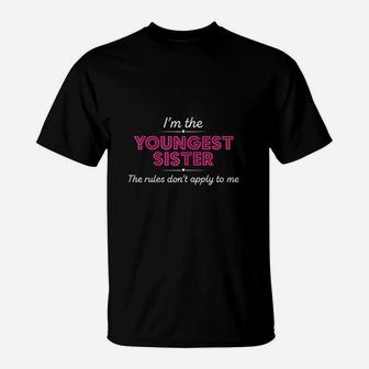 I Am The Youngest Sister The Rules Dont Apply To Me T-Shirt - Seseable