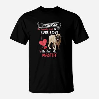 I Asked God For Loyalty And Pure Love He Sent My Mastiff Funny Dog Lovers T-Shirt - Seseable