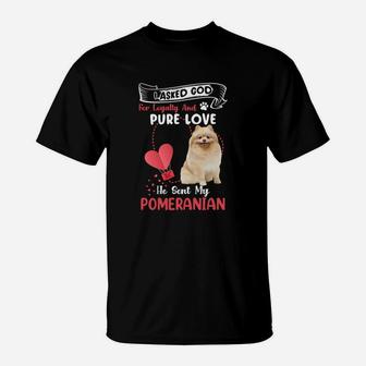 I Asked God For Loyalty And Pure Love He Sent My Pomeranian Funny Dog Lovers T-Shirt - Seseable