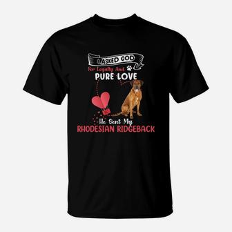 I Asked God For Loyalty And Pure Love He Sent My Rhodesian Ridgeback Funny Dog Lovers T-Shirt - Seseable