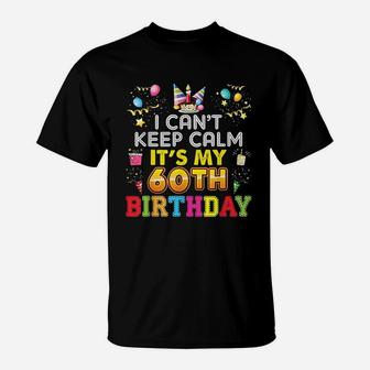 I Can Not Keep Calm It Is My 60th Birthday Happy Gift Vintage T-Shirt - Seseable