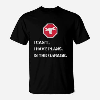 I Cant I Have Plans In The Garage Car Mechanic T-Shirt - Seseable