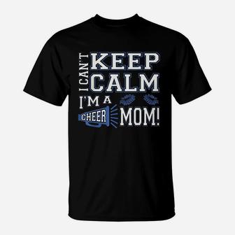 I Cant Keep Calm Im A Cheer Mom T-Shirt - Seseable