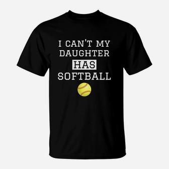 I Cant My Daughter Has Softball Softball Dad Mom T-Shirt - Seseable