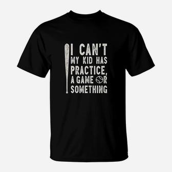 I Cant My Kid Has Practice A Game Or Something Baseball Mom T-Shirt - Seseable
