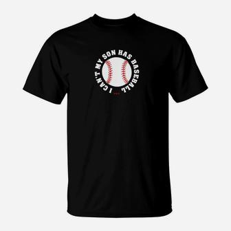 I Cant My Son Has Baseball Women Men Mom Dad T-Shirt - Seseable