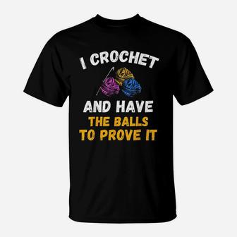 I Crochet And Have The Balls To Prove It Art Graphic T-Shirt - Seseable