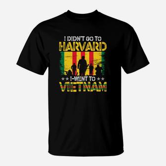 I Didnt Go To Havard I Went To Vietnam Veteran T-Shirt - Seseable