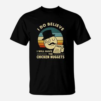 I Do Believe I'll Have Chicken Nuggets Chicken Nuggets T-Shirt - Seseable