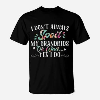 I Don't Always Spoil My Grandkids Grandma T-Shirt - Seseable