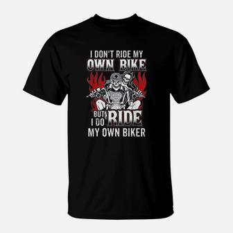 I Dont Ride My Own Bike But I Do Ride My Own Biker T-Shirt - Seseable