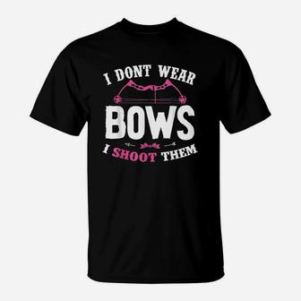 I Dont Wear Bows I Shoot Them Funny Girls Archery T-Shirt - Seseable