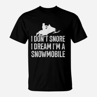 I Dream I Am A Snowmobile Snowmobile Themed Snowmobilers Gift T-Shirt - Seseable