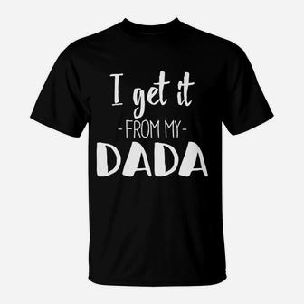 I Get It From My Dada Funny New Dad T-Shirt - Seseable