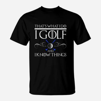 I Golf And I Know Things T-Shirt - Seseable