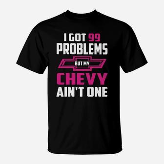 I Got 99 Problems But My Chevy Ain't One T-Shirt - Seseable