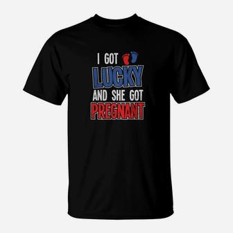 I Got Lucky And She Got Pregnan First Time Dad T-Shirt - Seseable