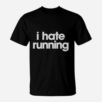 I Hate Running Funny Sarcastic Runner Workout T-Shirt - Seseable