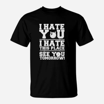 I Hate You I Hate This Place See You Tomorrow T-Shirt - Seseable