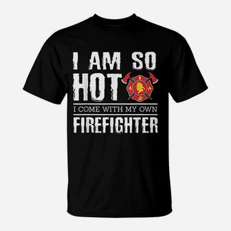 I Have My Own Firefighter Funny Firefighter Girlfriend T-Shirt - Seseable