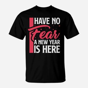 I Have No Fear A New Year Is Here Best Wishes For New Me T-Shirt | Seseable CA