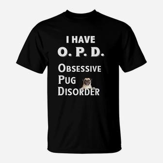 I Have Opd Obsessive Pug Disorder Dog T-Shirt - Seseable