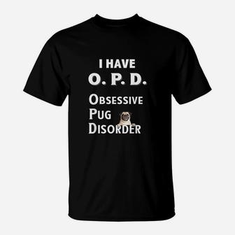 I Have Opd Obsessive Pug Disorder For Dog Lovers T-Shirt - Seseable