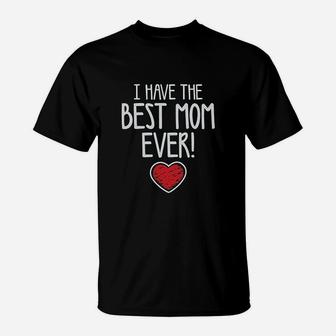 I Have The Best Mom Ever Gift For Mommy Cute Baby T-Shirt - Seseable