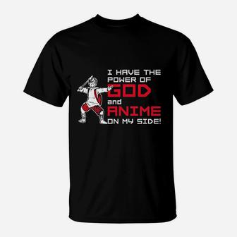I Have The Power Of God And Anime On My Side Funny Meme Parody T-Shirt | Seseable CA