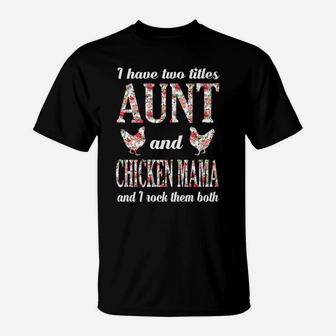I Have Two Titles Aunt And Chicken Mama And I Rock Them Both T-Shirt - Seseable