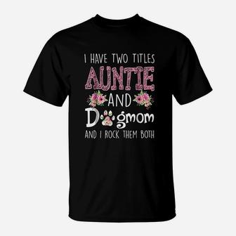I Have Two Titles Auntie And Dog Mom And I Rock Them T-Shirt - Seseable
