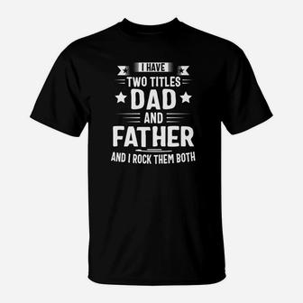 I Have Two Titles Dad And Father And I Rock Them Both Premium T-Shirt - Seseable