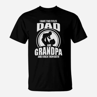 I Have Two Titles Dad And Grandpa Father Day T-Shirt - Seseable