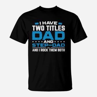 I Have Two Titles Dad And Step Dad Father Day T-Shirt - Seseable