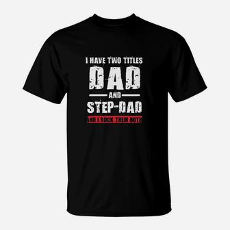 I Have Two Titles Dad And Stepdad I Rock Them Both Funny Dt T-Shirt - Seseable