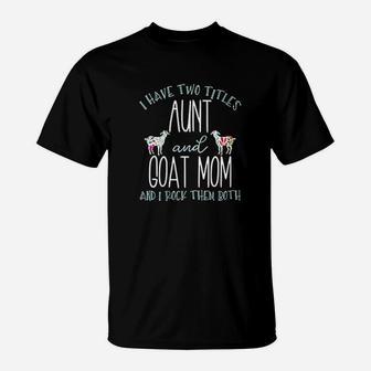 I Have Two Titles Goat Mom Mothers Day T-Shirt - Seseable